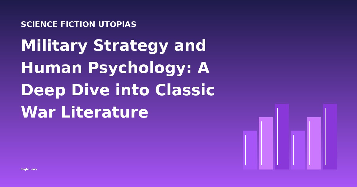 Military Strategy and Human Psychology: A Deep Dive into Classic War Literature